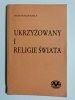 UKRZYŻOWANY I RELIGIE ŚWIATA - Hans Waldenfels 1985